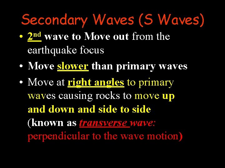 Secondary Waves (S Waves) • 2 nd wave to Move out from the earthquake Secondary Waves (S Waves) • 2 nd wave to Move out from the earthquake