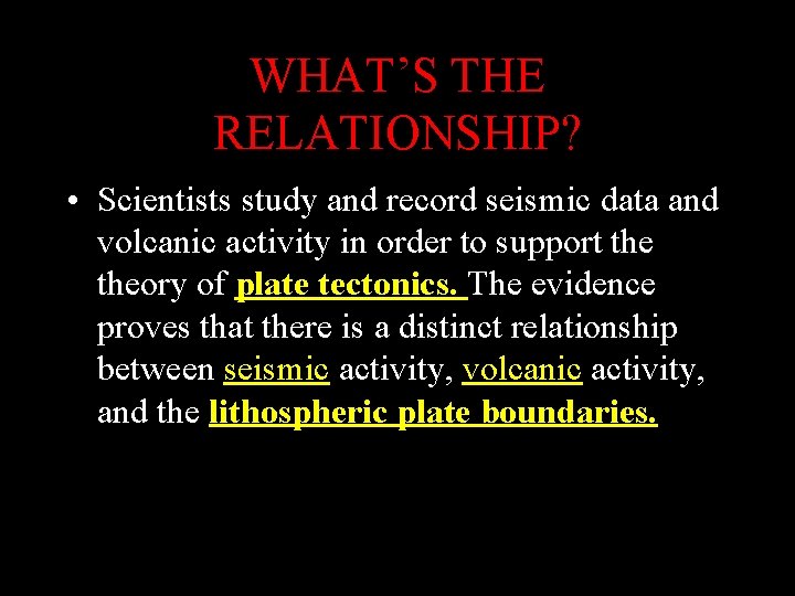 WHAT’S THE RELATIONSHIP? • Scientists study and record seismic data and volcanic activity in WHAT’S THE RELATIONSHIP? • Scientists study and record seismic data and volcanic activity in