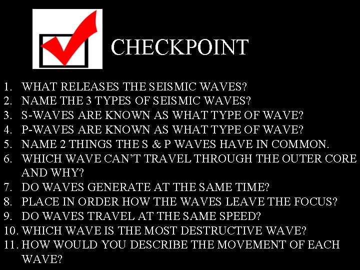 CHECKPOINT 1. 2. 3. 4. 5. 6. WHAT RELEASES THE SEISMIC WAVES? NAME THE CHECKPOINT 1. 2. 3. 4. 5. 6. WHAT RELEASES THE SEISMIC WAVES? NAME THE