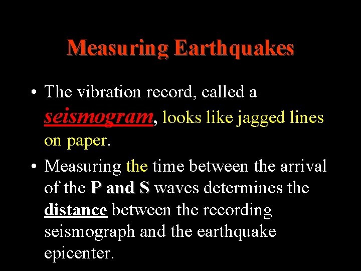 Measuring Earthquakes • The vibration record, called a seismogram, looks like jagged lines on Measuring Earthquakes • The vibration record, called a seismogram, looks like jagged lines on