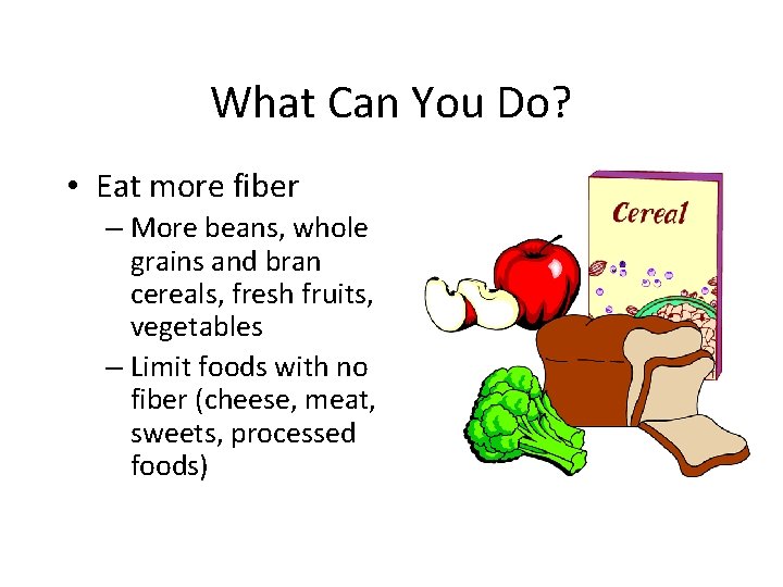 What Can You Do? • Eat more fiber – More beans, whole grains and