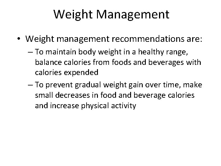 Weight Management • Weight management recommendations are: – To maintain body weight in a