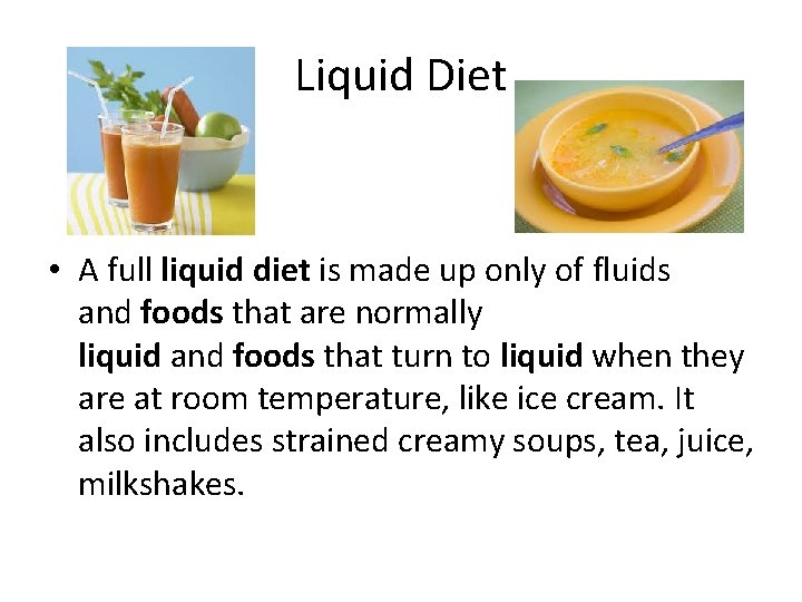 Liquid Diet • A full liquid diet is made up only of fluids and