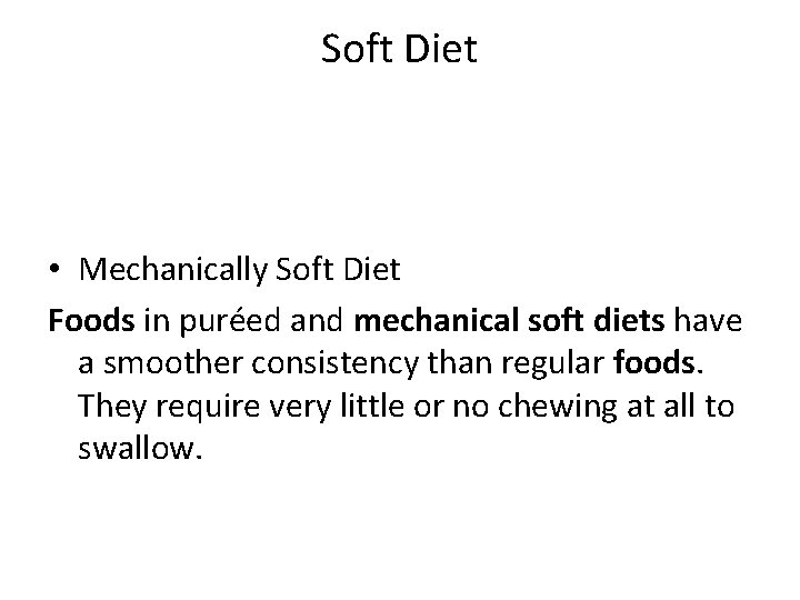 Soft Diet • Mechanically Soft Diet Foods in puréed and mechanical soft diets have
