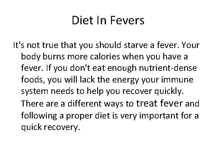 Diet In Fevers It's not true that you should starve a fever. Your body