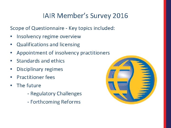 IAIR Member’s Survey 2016 Scope of Questionnaire - Key topics included: • Insolvency regime