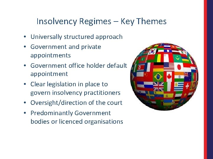 Insolvency Regimes – Key Themes • Universally structured approach • Government and private appointments