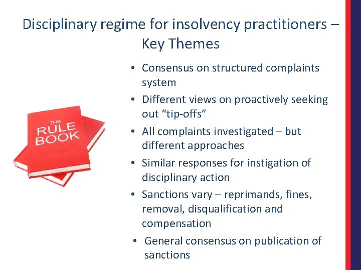 Disciplinary regime for insolvency practitioners – Key Themes • Consensus on structured complaints system