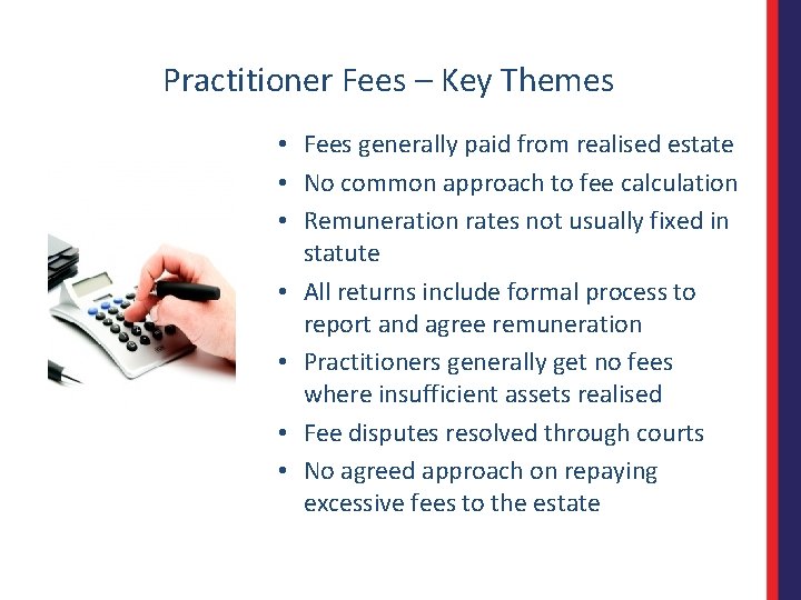 Practitioner Fees – Key Themes • Fees generally paid from realised estate • No
