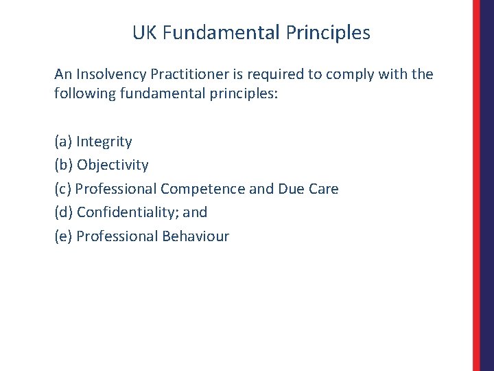 UK Fundamental Principles An Insolvency Practitioner is required to comply with the following fundamental