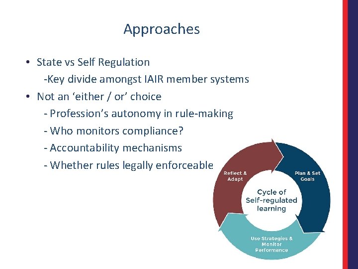 Approaches • State vs Self Regulation -Key divide amongst IAIR member systems • Not