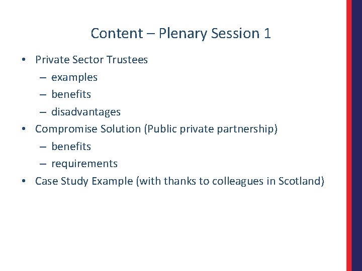Content – Plenary Session 1 • Private Sector Trustees – examples – benefits –