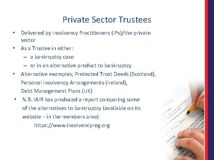 Private Sector Trustees • Delivered by Insolvency Practitioners (IPs)/the private sector • As a
