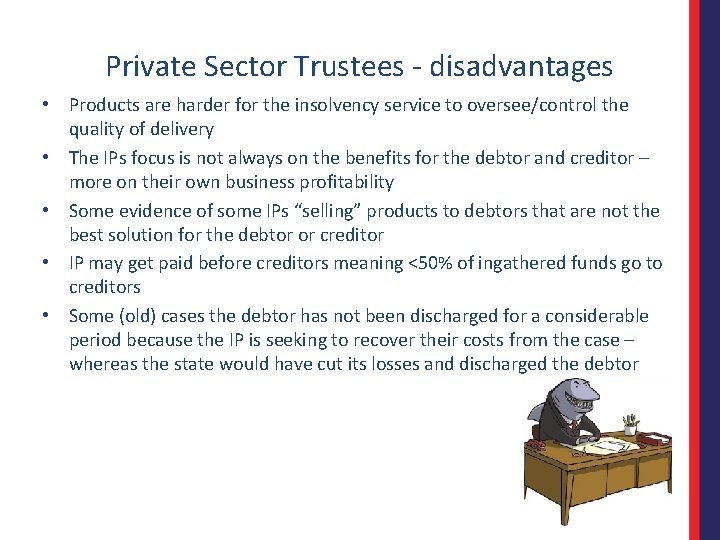 Private Sector Trustees - disadvantages • Products are harder for the insolvency service to