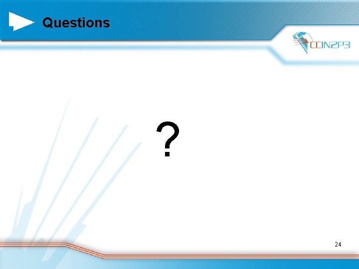 Questions ? 24 