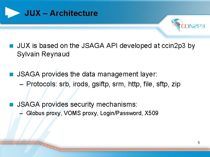 JUX – Architecture n JUX is based on the JSAGA API developed at ccin