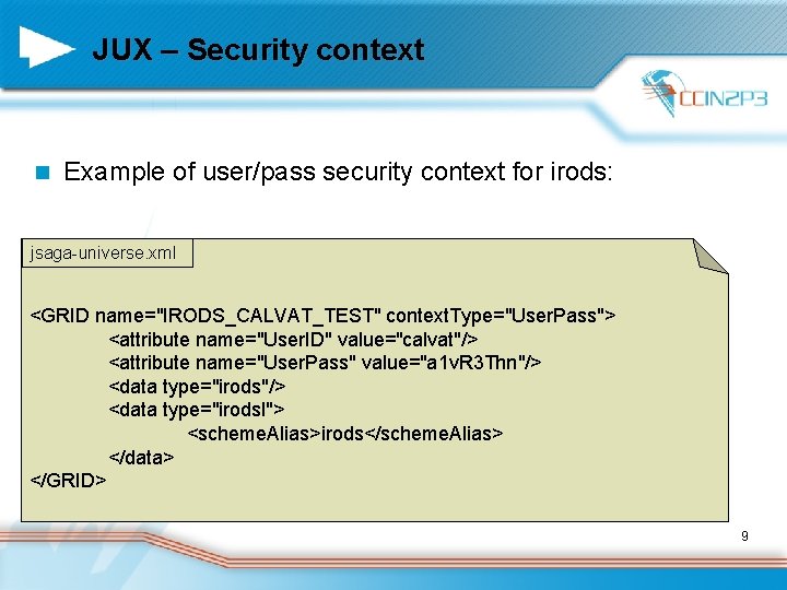JUX – Security context n Example of user/pass security context for irods: jsaga-universe. xml
