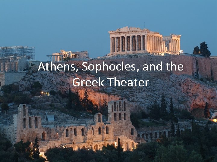 Athens, Sophocles, and the Greek Theater 
