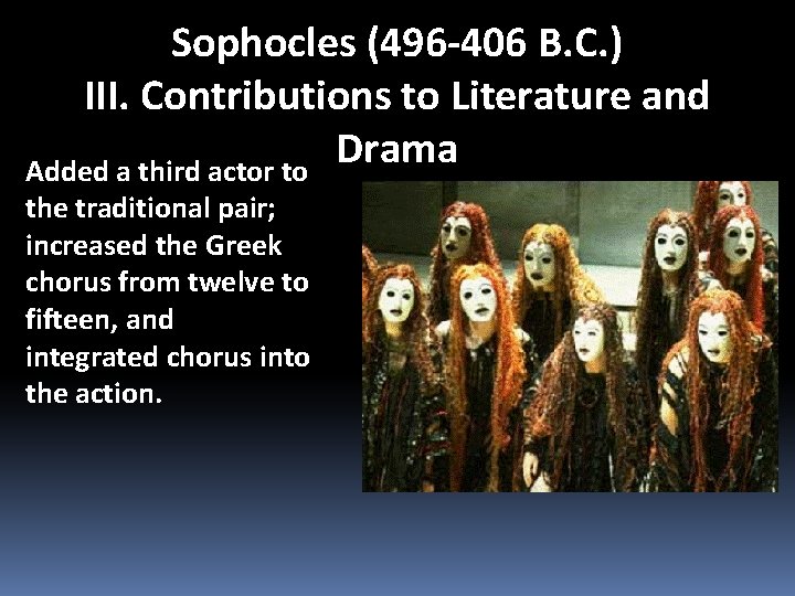 Sophocles (496 -406 B. C. ) III. Contributions to Literature and Drama Added a
