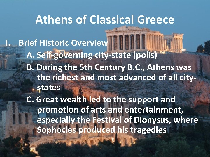 Athens of Classical Greece I. Brief Historic Overview A. Self-governing city-state (polis) B. During