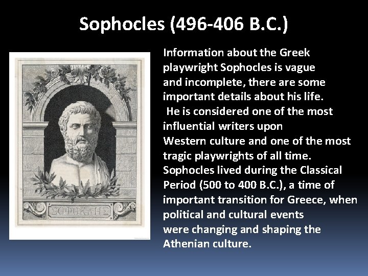 Sophocles (496 -406 B. C. ) Information about the Greek playwright Sophocles is vague