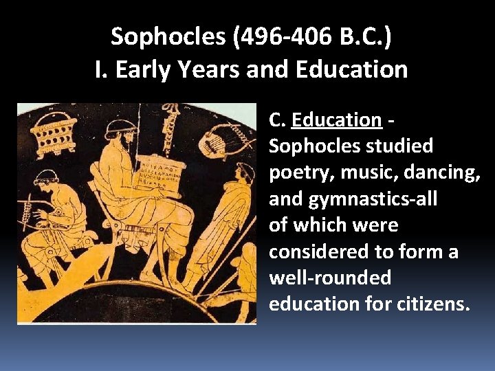 Sophocles (496 -406 B. C. ) I. Early Years and Education C. Education Sophocles