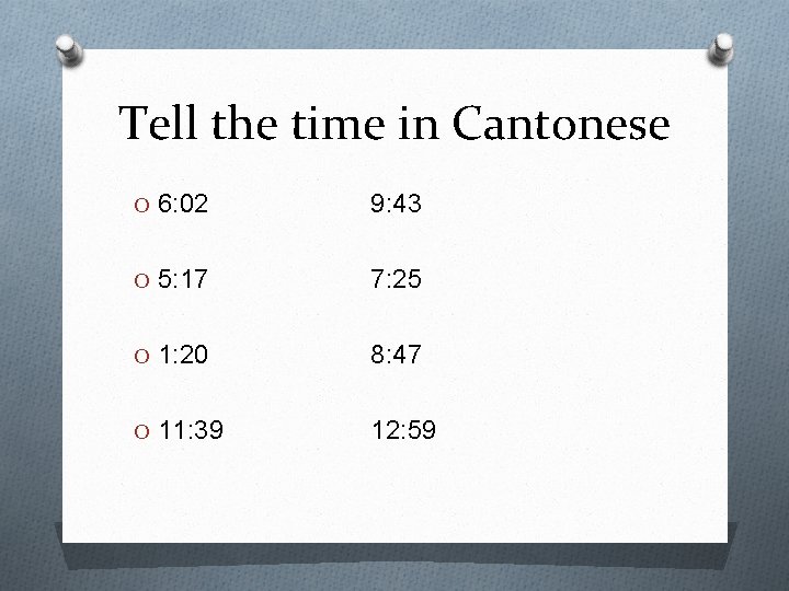 Tell the time in Cantonese O 6: 02 9: 43 O 5: 17 7: Tell the time in Cantonese O 6: 02 9: 43 O 5: 17 7: