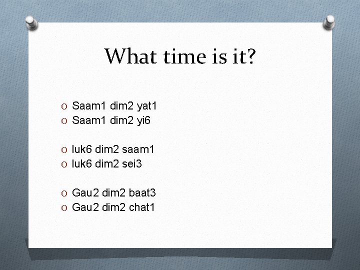 What time is it? O Saam 1 dim 2 yat 1 O Saam 1 What time is it? O Saam 1 dim 2 yat 1 O Saam 1