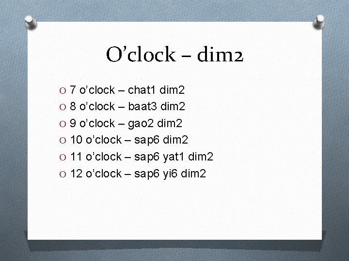 O’clock – dim 2 O 7 o’clock – chat 1 dim 2 O 8 O’clock – dim 2 O 7 o’clock – chat 1 dim 2 O 8