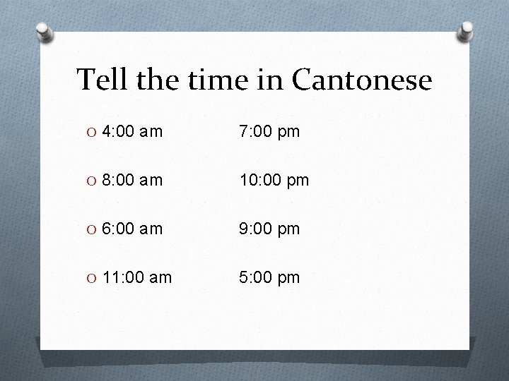 Tell the time in Cantonese O 4: 00 am 7: 00 pm O 8: Tell the time in Cantonese O 4: 00 am 7: 00 pm O 8: