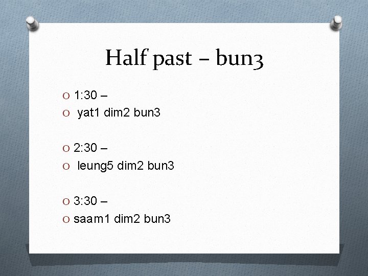 Half past – bun 3 O 1: 30 – O yat 1 dim 2 Half past – bun 3 O 1: 30 – O yat 1 dim 2