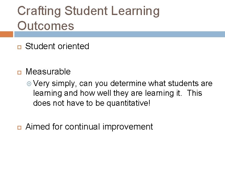 Crafting Student Learning Outcomes Student oriented Measurable Very simply, can you determine what students