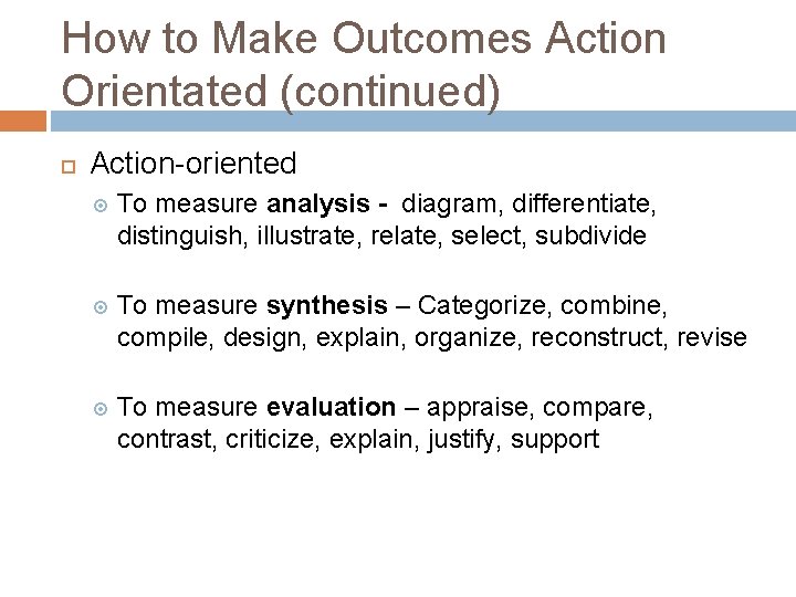 How to Make Outcomes Action Orientated (continued) Action-oriented To measure analysis - diagram, differentiate,