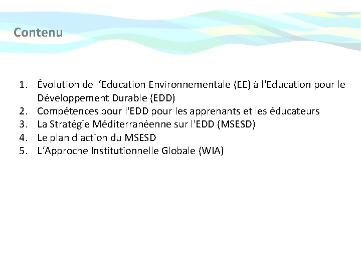 Contenu 1. Évolution de l‘Education Environnementale (EE) à l‘Education pour le Développement Durable (EDD) Contenu 1. Évolution de l‘Education Environnementale (EE) à l‘Education pour le Développement Durable (EDD)