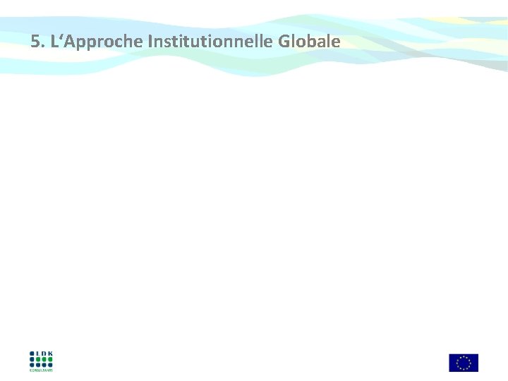 5. L‘Approche Institutionnelle Globale 