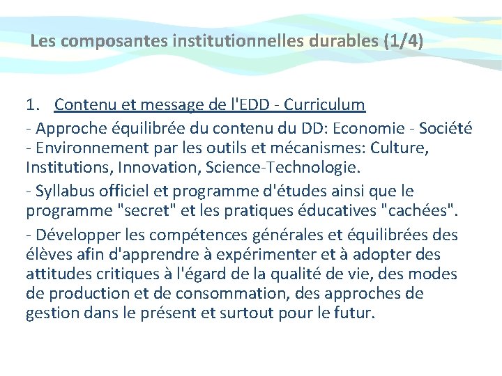 Les composantes institutionnelles durables (1/4) 1. Contenu et message de l'EDD - Curriculum - Les composantes institutionnelles durables (1/4) 1. Contenu et message de l'EDD - Curriculum -