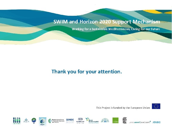 SWIM and Horizon 2020 Support Mechanism Working for a Sustainable Mediterranean, Caring for our SWIM and Horizon 2020 Support Mechanism Working for a Sustainable Mediterranean, Caring for our