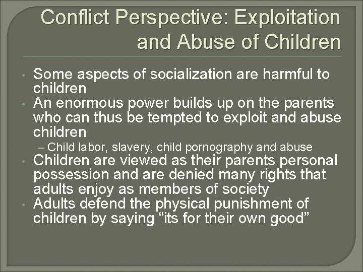 Conflict Perspective: Exploitation and Abuse of Children • • Some aspects of socialization are