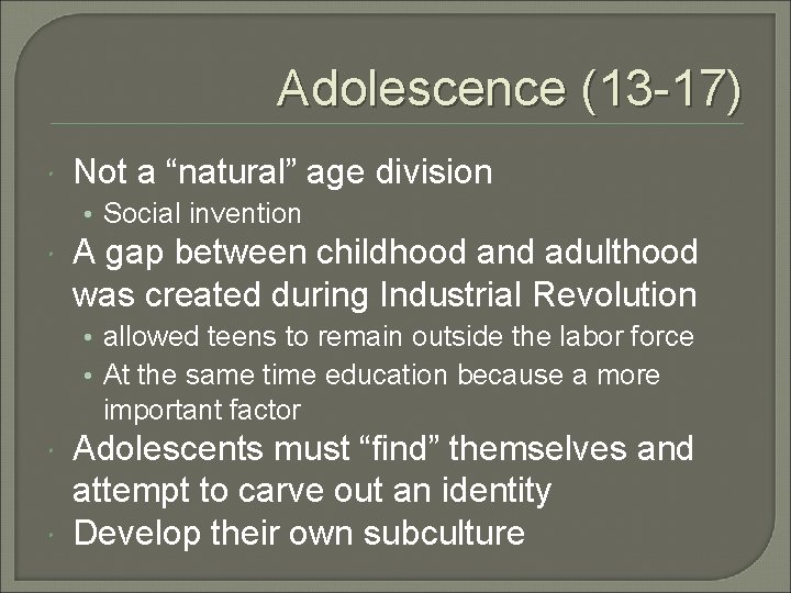 Adolescence (13 -17) Not a “natural” age division • Social invention A gap between