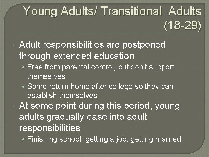 Young Adults/ Transitional Adults (18 -29) Adult responsibilities are postponed through extended education •