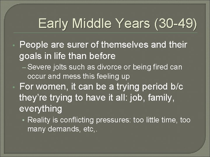 Early Middle Years (30 -49) • People are surer of themselves and their goals