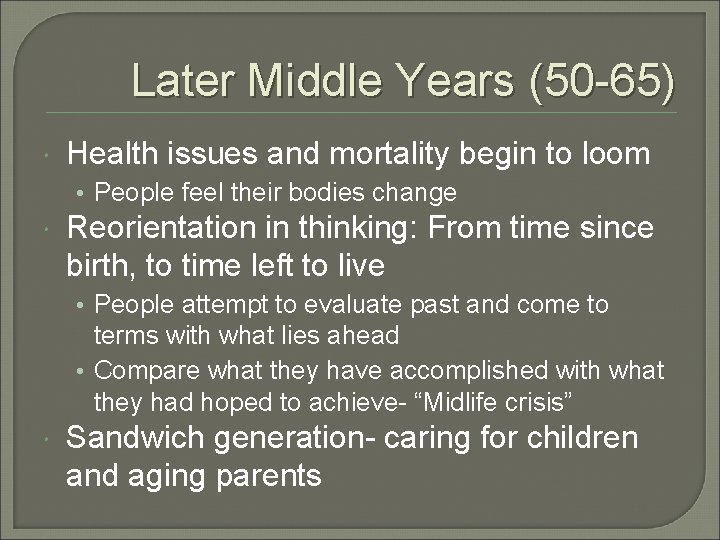 Later Middle Years (50 -65) Health issues and mortality begin to loom • People