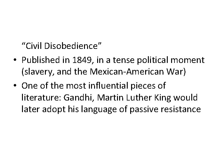 “Civil Disobedience” • Published in 1849, in a tense political moment (slavery, and the