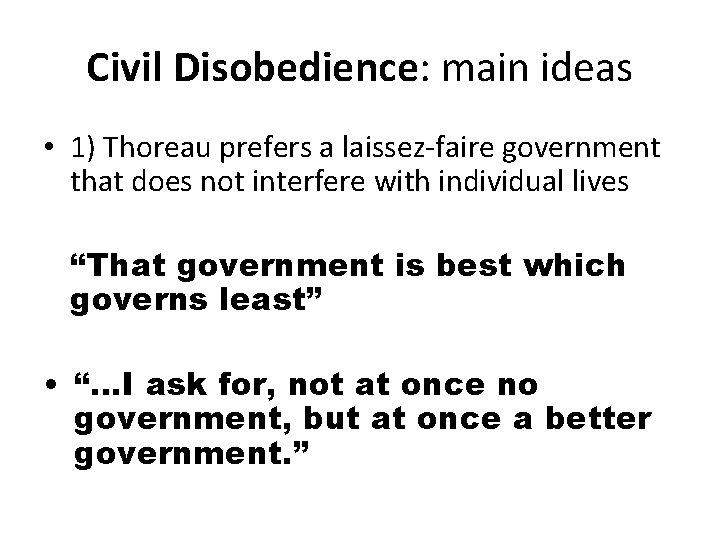 Civil Disobedience: main ideas • 1) Thoreau prefers a laissez-faire government that does not