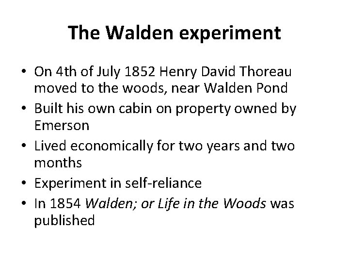 The Walden experiment • On 4 th of July 1852 Henry David Thoreau moved