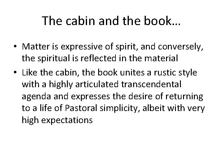 The cabin and the book… • Matter is expressive of spirit, and conversely, the