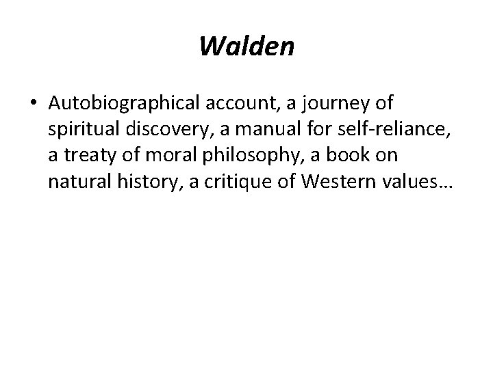 Walden • Autobiographical account, a journey of spiritual discovery, a manual for self-reliance, a Walden • Autobiographical account, a journey of spiritual discovery, a manual for self-reliance, a