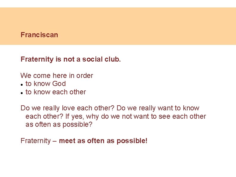 Franciscan Fraternity is not a social club. We come here in order to know