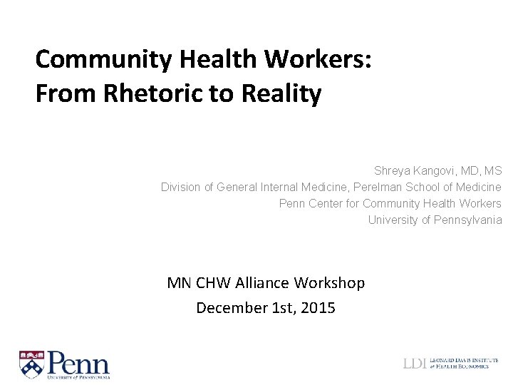 Community Health Workers: From Rhetoric to Reality Shreya Kangovi, MD, MS Division of General