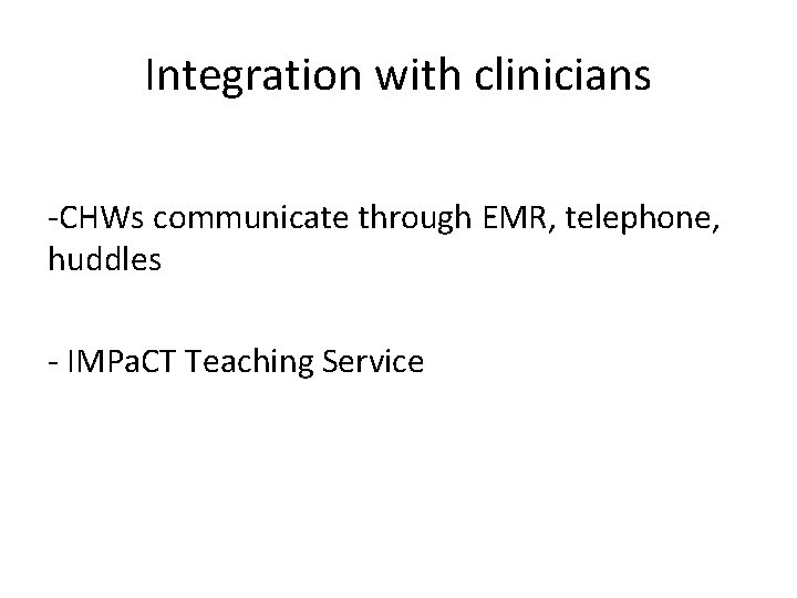 Integration with clinicians -CHWs communicate through EMR, telephone, huddles - IMPa. CT Teaching Service